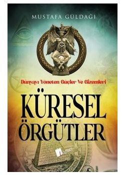 Küresel Örgütler : Dünyayı Yöneten Güçler ve Gizemleri