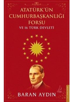 Atatürk'ün Cumhurbaşkanlığı Forsu ve 16 Türk Devleti 