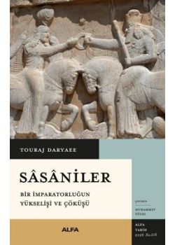 Sasaniler: Bir İmparatorluğun Yükselişi ve Çöküşü