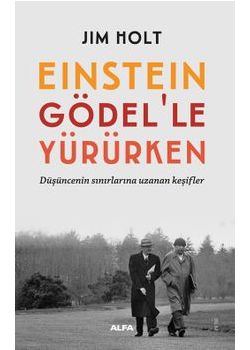 Einstein Gödel'le Yürürken - Düşüncenin Sınırlarına Uzanan Keşifler