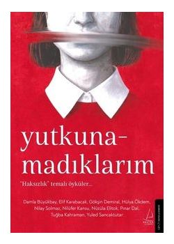 Yutkunamadıklarım “Haksızlık” Temalı Öyküler!