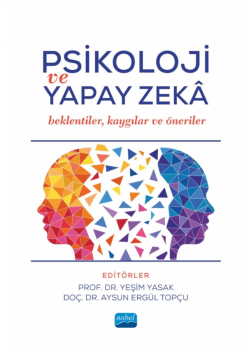 Psikoloji Ve Yapay Zeka - Beklentiler, Kaygılar Ve Öneriler 