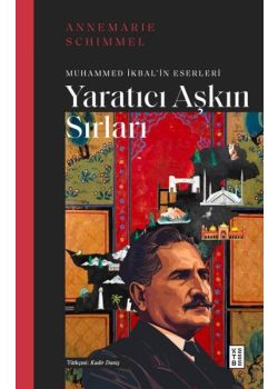 Yaratıcı Aşkın Sırları - Muhammed İkbal'in Eserleri