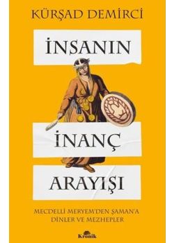 İnsanın İnanç Arayışı - Mecdelli Meryem'den Şaman'a Dinler ve Mezhepler 