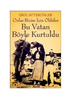 Bu Vatan Böyle Kurtuldu - Onlar Bizim İçin Öldüler
