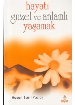 Hayatı Güzel ve Anlamlı Yaşamak