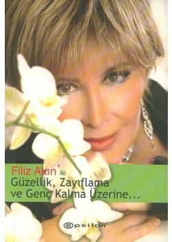 Filiz Akin'la Güzellik ve Genc Kalma Üzerine