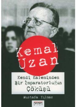 Kemal Uzan- Kendi Kaleminden Imparatorlugun Cöküsü