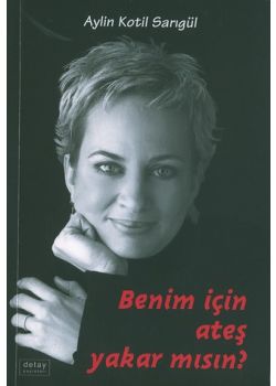 Benim icin Ates Yakar misin?