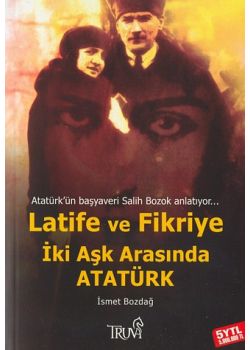 Latife ve Fikriye Iki Ask Arasinda Atatürk