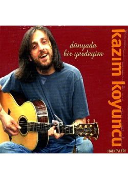 Dünyada Bir Yerdeyim Kazim Koyuncu