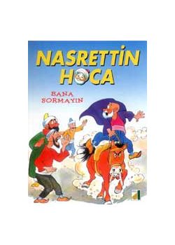 Nasreddin Hoca Bana Sormayin