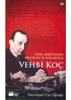 Vehbi Koç   Özel Arşivinden   Belgeler ve Anılarıyla