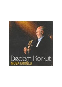 Dedem Korkut Musa Eroglu