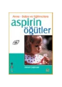 Anne Baba ve Egitimcilere Aspirin Ögütler