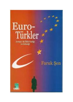 Euro Türkler: Avrupa'da Türk Varliginin Gelecegi
