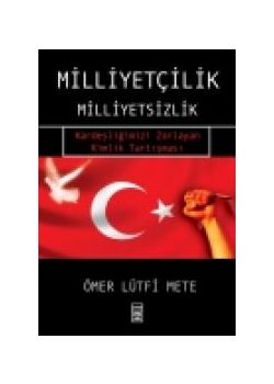 Milliyetçilik - Milliyetsizlik -  Kardeşliğimizi Zorlayan Kimlik Tartışması