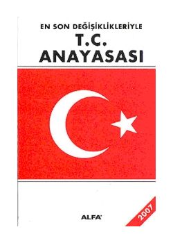 T.C. Anayasasi 2007 En Son Degisikligiyle