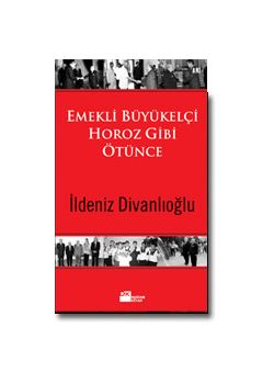 Emekli Büyükelci Horoz Gibi Ötünce