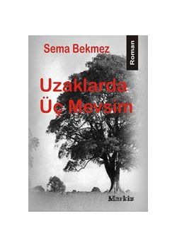 Uzaklarda Üc Mevsim Sema Bekmez