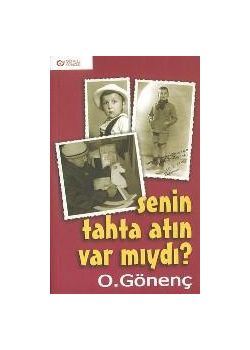 Senin Tahta Atin Var miydi? O. Gönenc