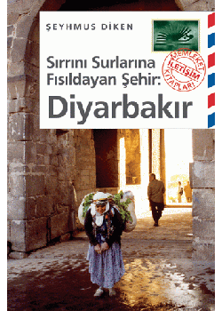 Sirrini Surlara Fisildayan Sehir: Diyarbakir Seyhmus Diken