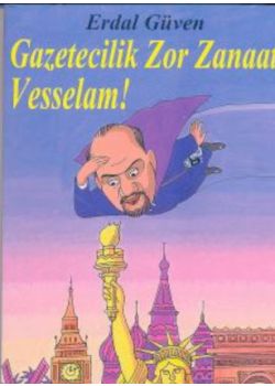 Gazetecilik Zor Zanaat Vesselam Erdal Güven