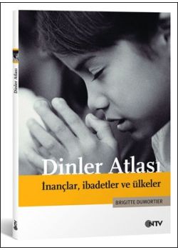 Dinler Atlasi Inanclar, Ibadetler ve Ülkeler Brigitte Dumor