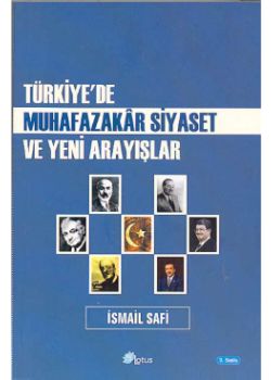 Türkiye'de Muhafazakar Siyaset ve Yeni Arayislar Ismail Safi
