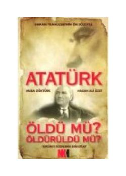 Atatürk Öldü mü? Öldürüldü mü?