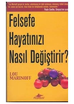 Felsefe Hayatimizi Nasil Degistirir? Lou Marinoff