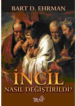 İncil Nasıl Değiştirildi Bart D. Ehrman