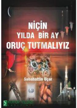 Niçin Yılda Bir Ay Oruç Tutuyoruz? Sabahattin Uçar