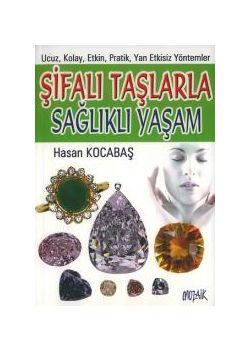 Şifalı Taşlarla Sağlıklı Yaşam (Renkli Resimli)