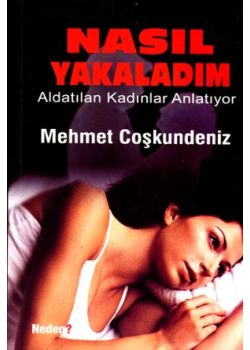 Nasıl Yakaladım Mehmet Coşkundeniz