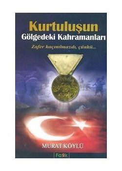 Kurtuluşun Gölgedeki Kahramanları