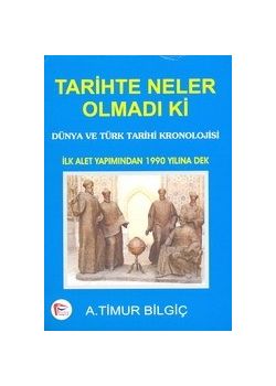Tarihte Neler Olmadı ki A. Timur Bilgic