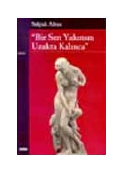 Bir Sen Yakınsın Uzakta Kalınca