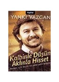 Kalbinle Düşün Aklınla Hisset