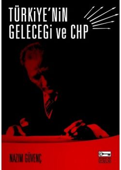 Türkiye'nin Geleceği ve CHP Nazim Güvenc