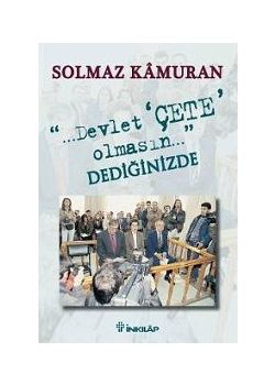 ...Devlet Çete Olmasın... Dediginizde Solmaz Kamuran