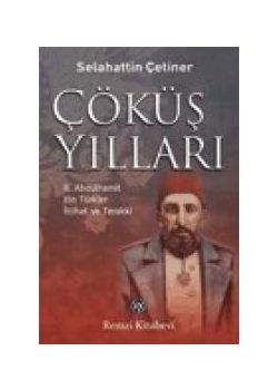 Çöküş Yılları  II. Abdülhamit, Jön Türkler, İttihat ve Terakki