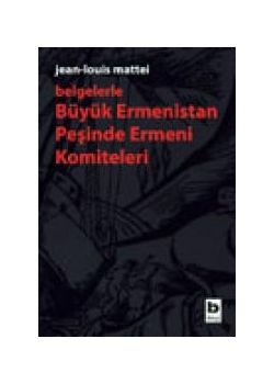 Belgelerle Büyük Ermenistan Peşinde Ermeni Komiteleri