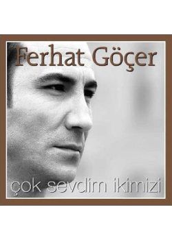 Çok Sevdim Ikimizi Ferhat Göçer