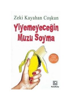 Yiyemeyeceğin Muzu Soyma