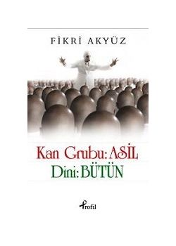 Kan Grubu: Asil, Dini: Bütün Fikri Akyüz