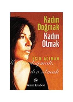 Kadın Doğmak Kadın Olmak