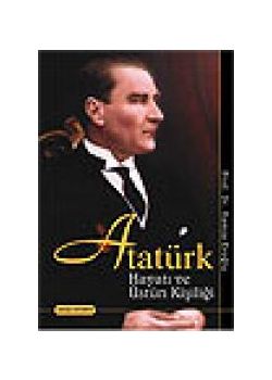 Atatürk - Hayatı ve Üstün Kişiliği
