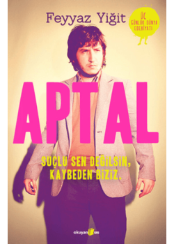  Aptal - Suçlu Sen Değilsin, Kaybeden Biziz