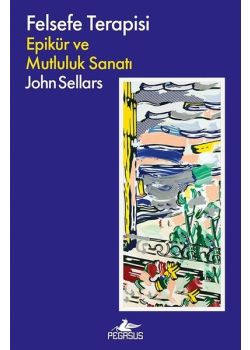 Felsefe Terapisi - Epikür ve Mutluluk Sanatı Felsefe Terapisi